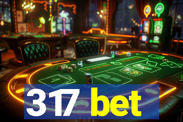 317 bet